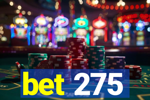 bet 275